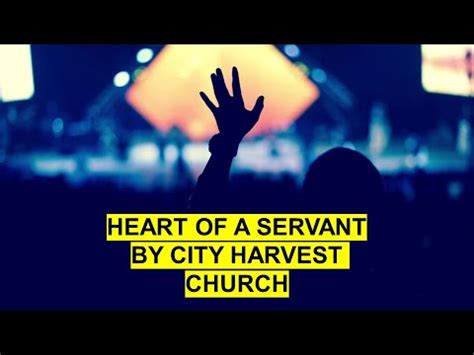 Heart Of A Servant (City Harvest Church) .